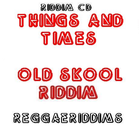 Things and times riddim old skool