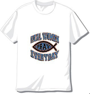 Real Women Pray Everyday T-shirt available in 3 colors