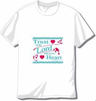 Trust in the Lord with all your Heart T-shirt Available in 3 colors