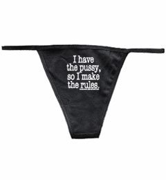 I Have The Pussy So I Make The Rules