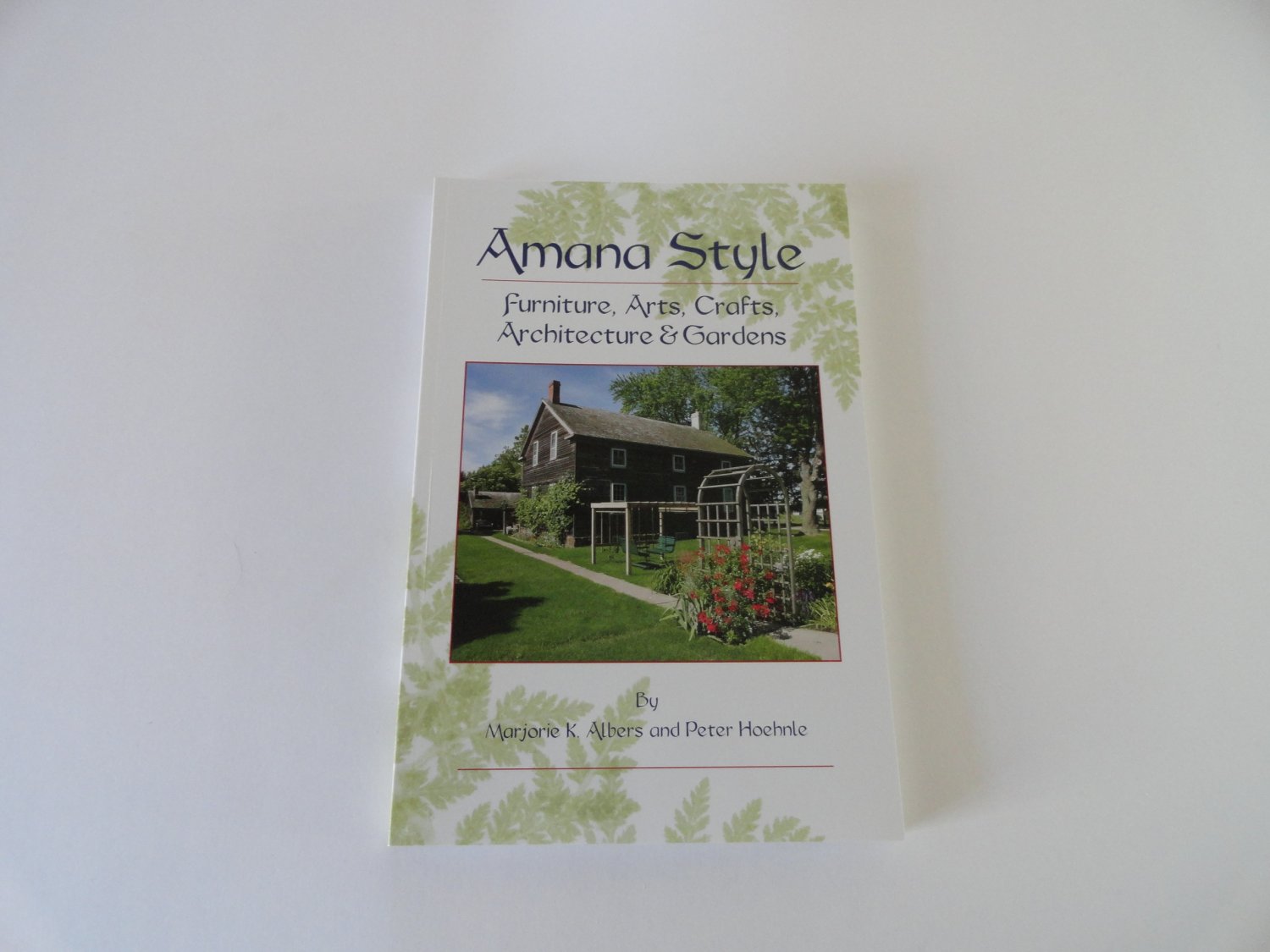 Amana Style: Furniture, Arts, Crafts, Architecture & Gardens