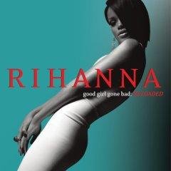 Artist: Rhianna Album: Good Girl Gone Bad: Reloaded