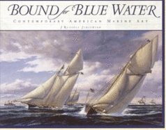 Bound for Blue Water: Contemporary American Marine Art