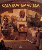 Casa Guatemalteca: Architecture, Landscape, Interior Design - Art, Guatemala