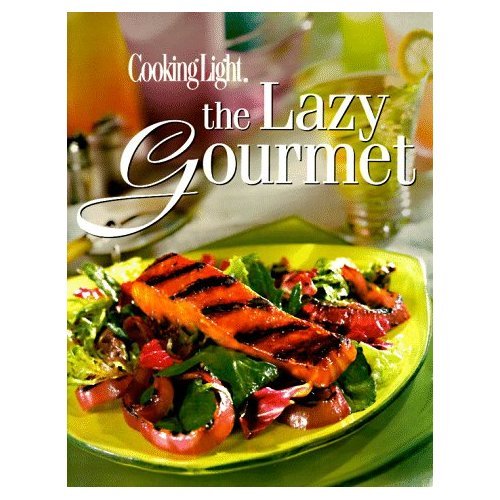 Cooking Light the Lazy Gourmet Cookbook Hardcover