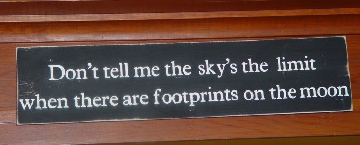 007 Primitive Sign Don't tell me the sky's the limit when there are footprints on the moon