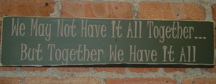 0012 Primitive Sign, We May Not Have It All Together, But Together We Have It All