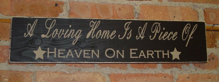 0018 Primitive Sign, A Loving Home Is A Piece Of *Heaven On Earth*