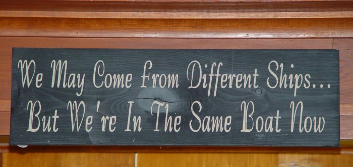 0018 Primitive Sign, We May Come From Different Ships..But We're In The Same Boat Now