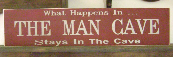 Primitive Sign, The Man Cave..What happens in the man cave stays in the cave