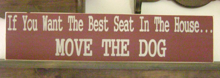 Primitive Sign, If You Want The Best Seat In The House Move The Dog