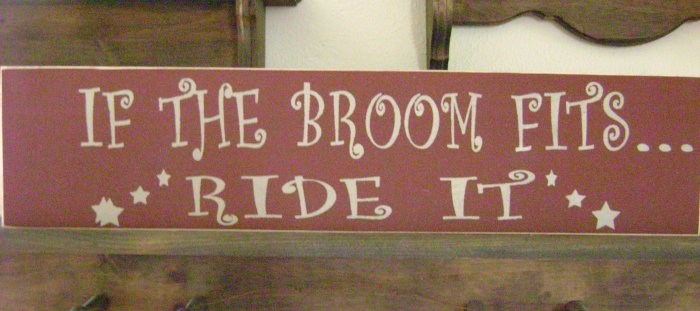 Primitive Sign, If The Broom Fits Ride It
