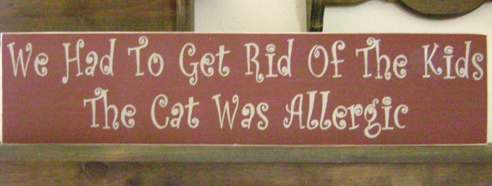 Primitive Sign, We Had To Get Rid Of The Kids The Cat Was Allergic