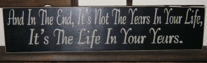 0118 Primitive Sign, And In The End, It's Not The Years In You Life