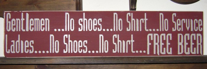 0118 Primitive Sign, Gentlemen no shoes no shirt no service ladies no shoes no shirt free beer