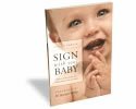 Sign With Your Baby: How to Communicate With Infants Before They Can Speak