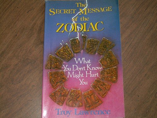 THE SECRET MESSAGE OF THE ZODIAC-TROY LAWRENCE