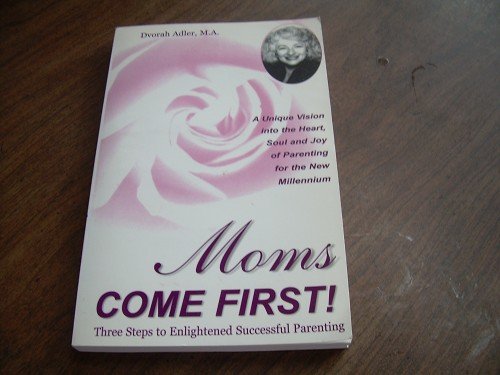 MOMS COME FIRST!-DVORAH ADLER, M.A.