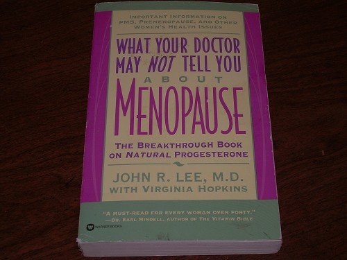 WHAT YOUR DOCTOR MAY NOT TELL YOU ABOUT MENOPAUSE