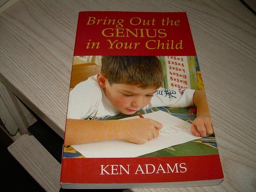 BRING OUT THE GENIUS IN YOUR CHILD-KEN ADAMS