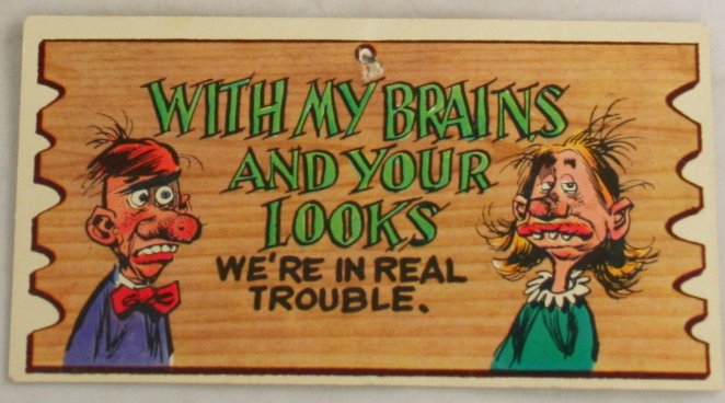 Wacky Plak Comic Card "With My Brains And Your Looks.."