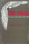 Red Eagle The Army in Polish Politics 1944-1988 Andrew A. Michta