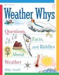 Weather Whys 2nd Ed. Questions, Facts, and Riddles About Weather Mike Artell Book