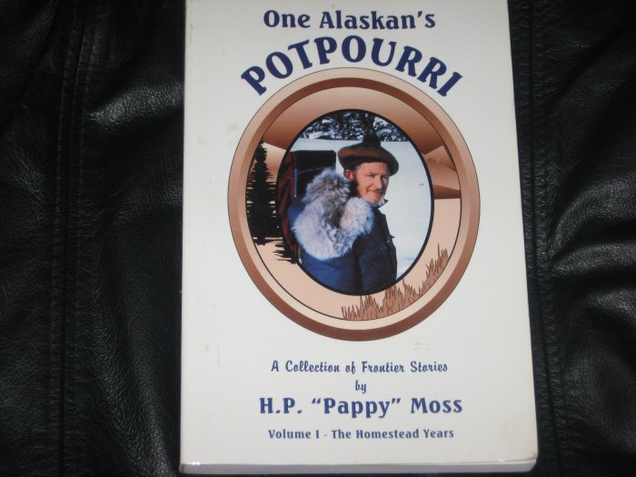One Alaskan's Potpourri v. 1 H.P. Pappy Moss Signed PB Book