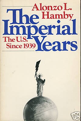 The Imperial Years The U.S. Since 1939 Alonzo Hamby HC Book