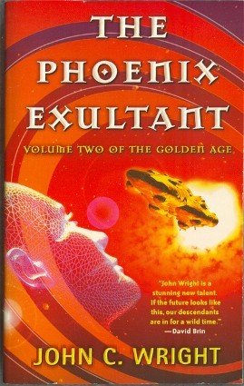 The Phoenix Exultant by John C Wright Volume II of the Golden Age