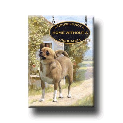 CHIHUAHUA A House Is Not A Home FRIDGE MAGNET No1