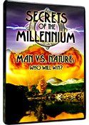 Secrets of the Millennium Man vs. Nature Who will win?
