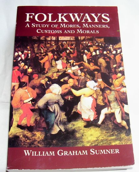 Folkways: A Study of Mores, Manners, Customs and Morals, 2002 (Paperback)
