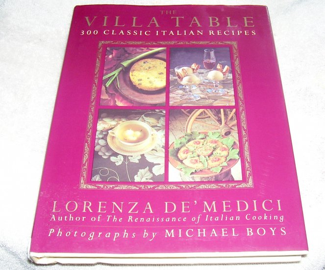 The Villa Table: 300 Classic Italian Recipes by Lorenza De'Medici, HCDJ