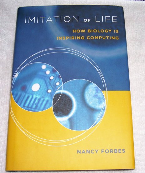 Imitation of Life: How Biology Is Inspiring Computing, 2004
