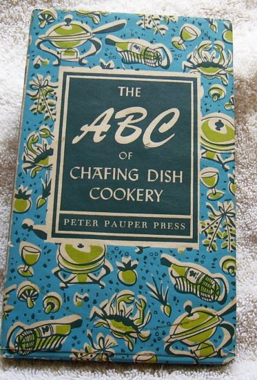 The ABC of Chafing Dish Cookery,1956, VERY GOOD, FREE SHIPPING