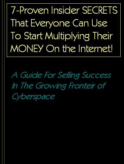 7-Proven Insider Secrets that YOU Can Use To Start Growing Your Money via the Internet-SALE