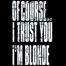 Of Course I Trust You I'm A Blonde - Small
