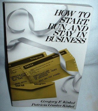 How To Start Run and Stay in Business by Gregory F. Kishel,Gunter/ Kishel Softcover Nonfiction