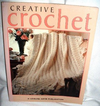 Creative Crochet by Leisure Arts Crafts Book 1996 Oxmoor House Softcover
