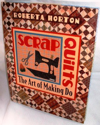 Scrap Quilts The Art of Making Do by Roberta Horton Hardcover Crafts 1998