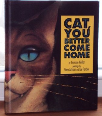 Cat You Better Come Home by Garrison Keillor Lou Fancher Steve Johnson 1995 Hardcover Dustjacket