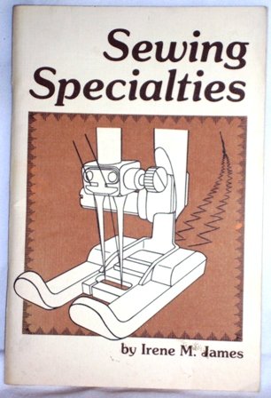 Sewing Specialties by Irene M James Softcover Nonfiction Crafts Book Dated Vintage1982