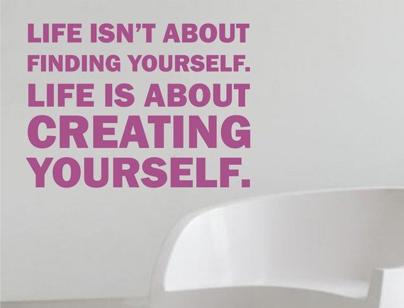 Life Isn't About Finding Yourself Wall Decal Quote Artist Faith Happy Family Crreativity Sticker