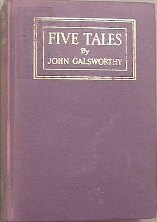 Five Tales John Galsworthy 1918 Hard Cover