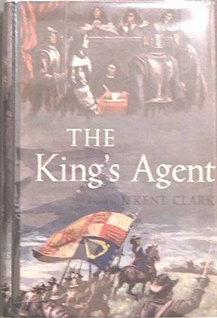 The King's Agent J. Kent Clark 1958 HC/DJ