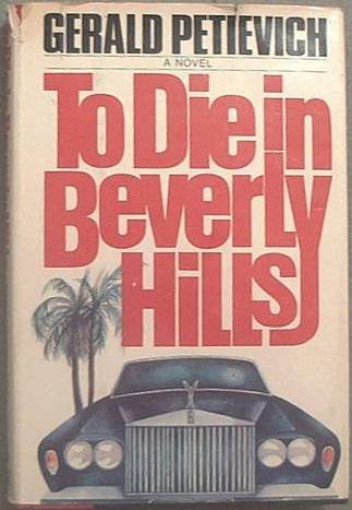 To Die In Beverly Hills Gerald Petievich 1983 HC/DJ