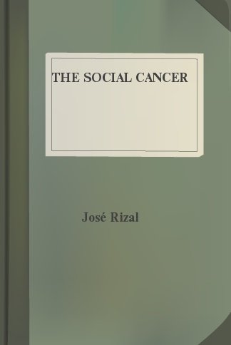 The Social Cancer (Noli Me Tangere English version) by Jose Rizal