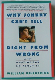 Why Johnny Can't Tell Right from Wrong by Kilpatrick Book