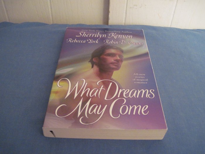 What Dreams May Come by Sherrilyn Kenyon, Rebecca York, Robin D. Owens